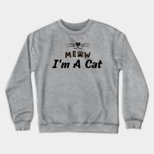 Meow I'm A Cat Crewneck Sweatshirt